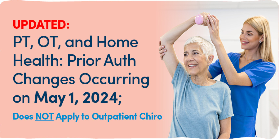 Updated: PT, OT, and Home Health: Prior Auth Changes Occurring on May 1, 2024; Does Not Apply to Outpatient Chiro