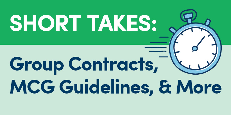 Short Takes: Group Contracts, MCG Guidelines, & More