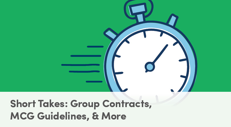 Short Takes: Group Contracts, MCG Guidelines, & More