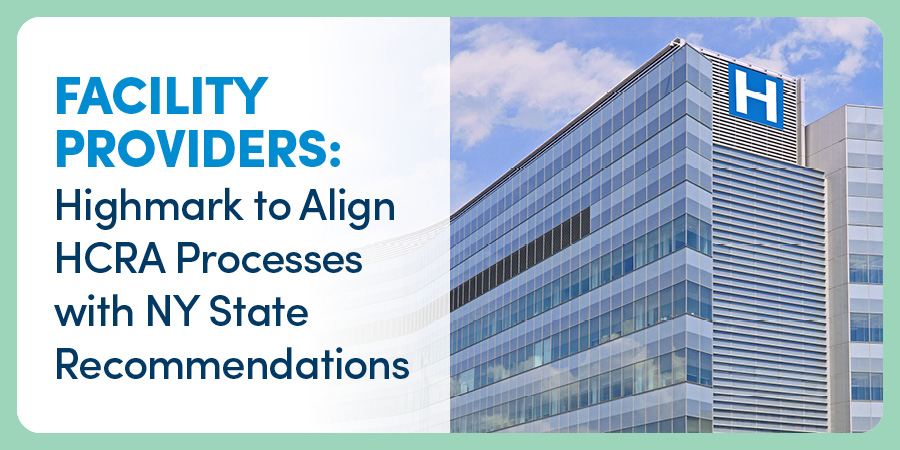 Facility Providers: Highmark to Align HCRA Processes with NY State Recommendations