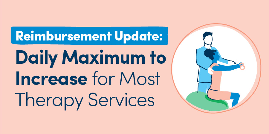 Reimbursement Update: Daily Maximum to Increase for Most Therapy Services